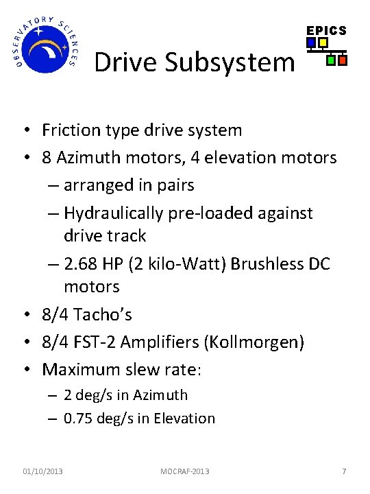 EPICS Drive Subsystem • Friction type drive system • 8 Azimuth motors, 4 elevation EPICS Drive Subsystem • Friction type drive system • 8 Azimuth motors, 4 elevation