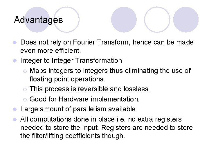 Advantages Does not rely on Fourier Transform, hence can be made even more efficient.