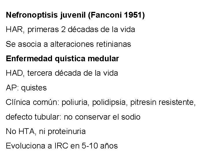 Nefronoptisis juvenil (Fanconi 1951) HAR, primeras 2 décadas de la vida Se asocia a