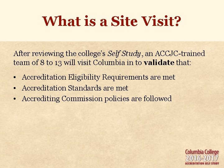 What is a Site Visit? After reviewing the college’s Self Study, an ACCJC-trained team What is a Site Visit? After reviewing the college’s Self Study, an ACCJC-trained team