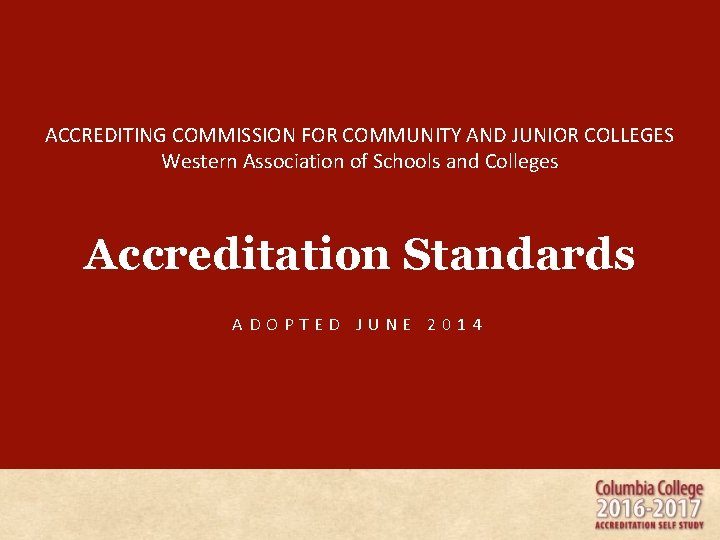 ACCREDITING COMMISSION FOR COMMUNITY AND JUNIOR COLLEGES Western Association of Schools and Colleges Accreditation ACCREDITING COMMISSION FOR COMMUNITY AND JUNIOR COLLEGES Western Association of Schools and Colleges Accreditation