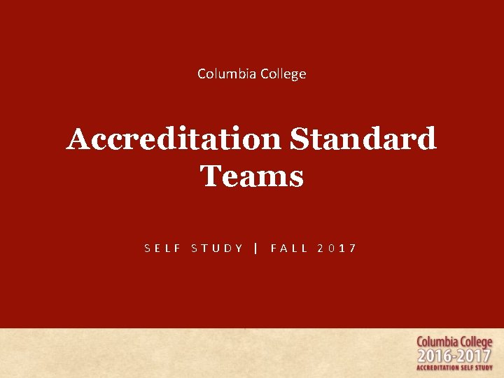 Columbia College Accreditation Standard Teams SELF STUDY | FALL 2017 