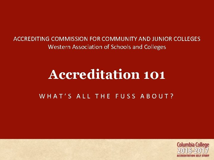 ACCREDITING COMMISSION FOR COMMUNITY AND JUNIOR COLLEGES Western Association of Schools and Colleges Accreditation ACCREDITING COMMISSION FOR COMMUNITY AND JUNIOR COLLEGES Western Association of Schools and Colleges Accreditation