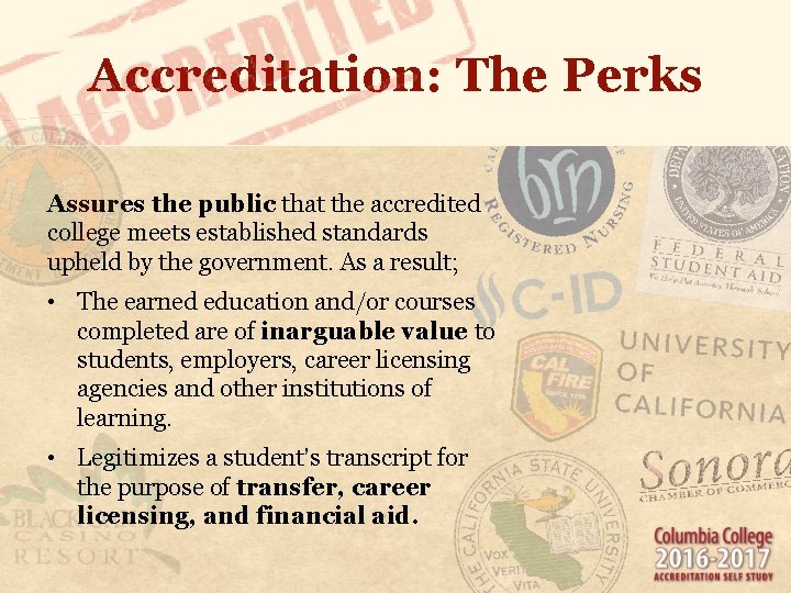 Accreditation: The Perks Assures the public that the accredited college meets established standards upheld Accreditation: The Perks Assures the public that the accredited college meets established standards upheld