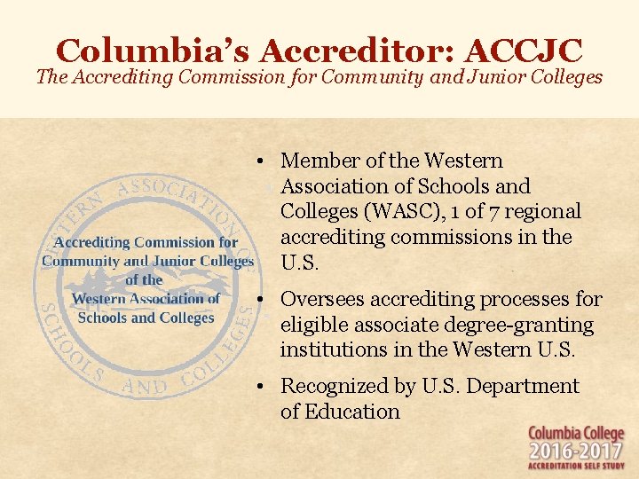 Columbia’s Accreditor: ACCJC The Accrediting Commission for Community and Junior Colleges • Member of Columbia’s Accreditor: ACCJC The Accrediting Commission for Community and Junior Colleges • Member of