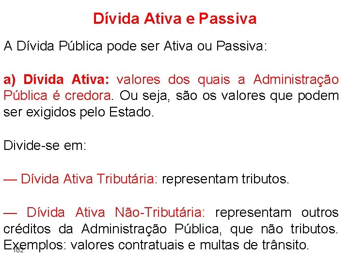 Dívida Ativa e Passiva A Dívida Pública pode ser Ativa ou Passiva: a) Dívida