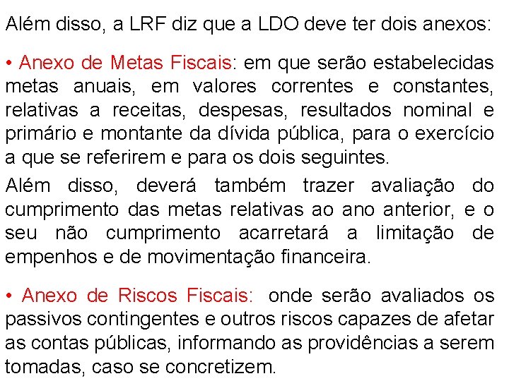 Além disso, a LRF diz que a LDO deve ter dois anexos: • Anexo