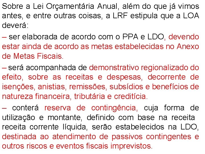 Sobre a Lei Orçamentária Anual, além do que já vimos antes, e entre outras