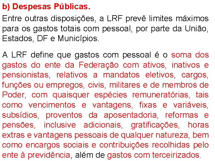 b) Despesas Públicas. Entre outras disposições, a LRF prevê limites máximos para os gastos