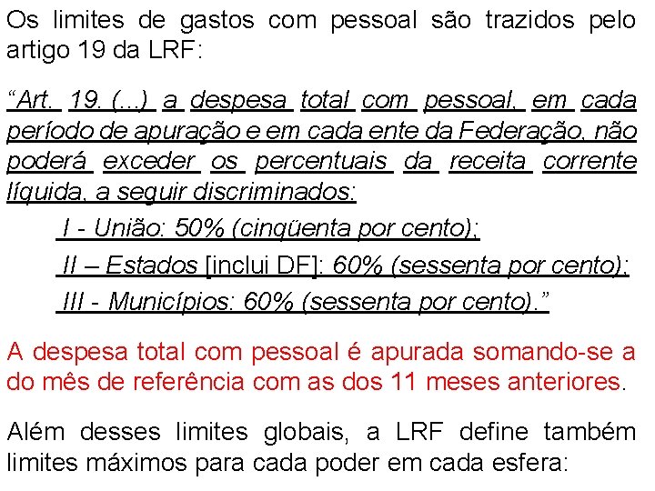 Os limites de gastos com pessoal são trazidos pelo artigo 19 da LRF: “Art.