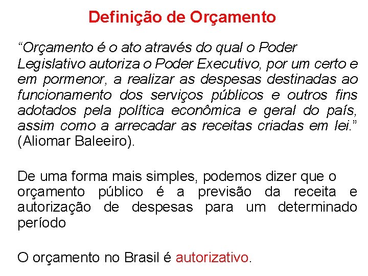 Definição de Orçamento “Orçamento é o através do qual o Poder Legislativo autoriza o