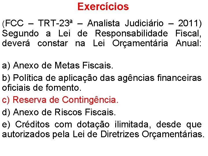 Exercícios (FCC – TRT-23ª – Analista Judiciário – 2011) Segundo a Lei de Responsabilidade