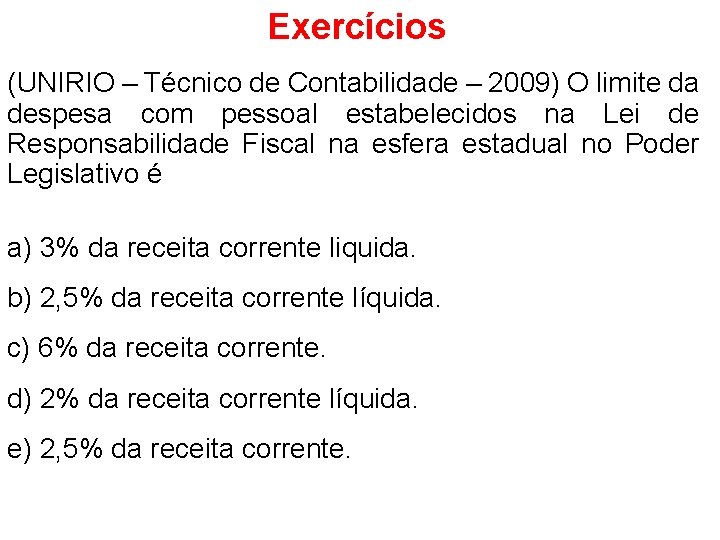 Exercícios (UNIRIO – Técnico de Contabilidade – 2009) O limite da despesa com pessoal