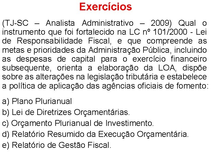 Exercícios (TJ-SC – Analista Administrativo – 2009) Qual o instrumento que foi fortalecido na