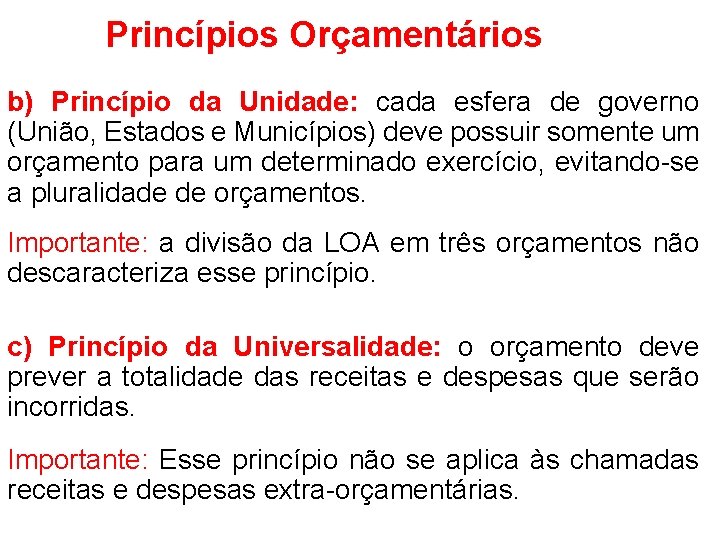 Princípios Orçamentários b) Princípio da Unidade: cada esfera de governo (União, Estados e Municípios)