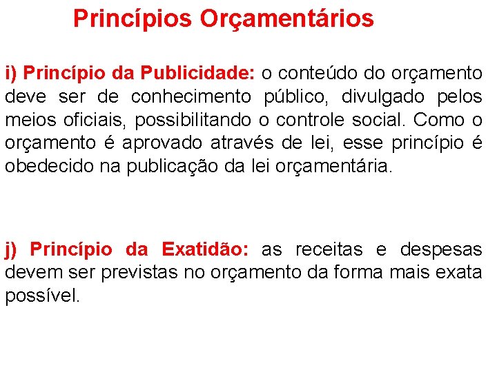 Princípios Orçamentários i) Princípio da Publicidade: o conteúdo do orçamento deve ser de conhecimento