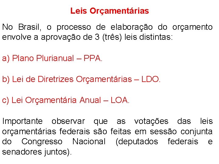 Leis Orçamentárias No Brasil, o processo de elaboração do orçamento envolve a aprovação de