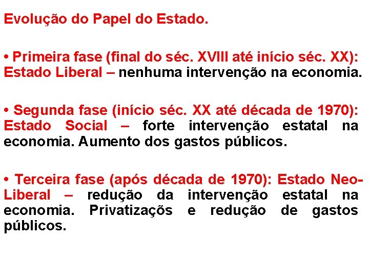 Evolução do Papel do Estado. • Primeira fase (final do séc. XVIII até início