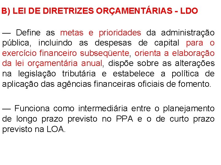 B) LEI DE DIRETRIZES ORÇAMENTÁRIAS - LDO — Define as metas e prioridades da