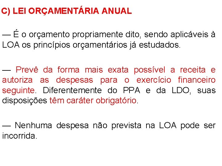 C) LEI ORÇAMENTÁRIA ANUAL — É o orçamento propriamente dito, sendo aplicáveis à LOA