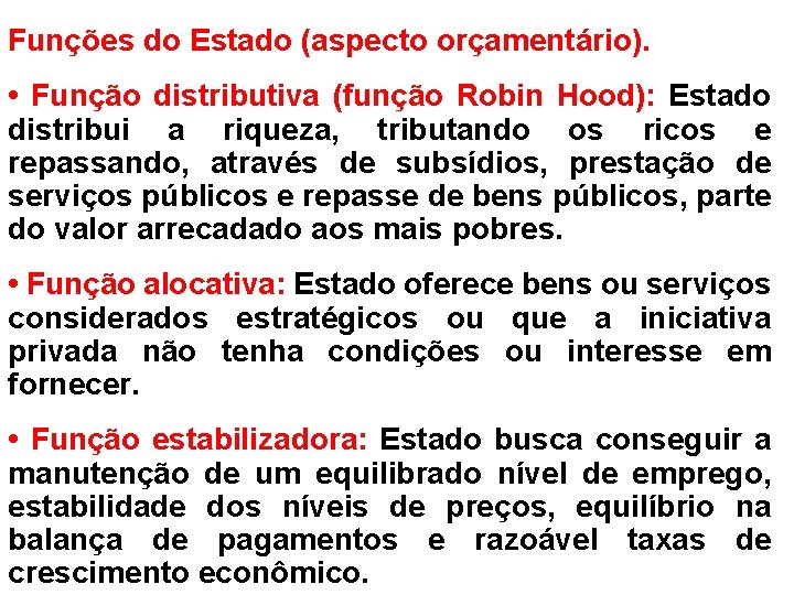 Funções do Estado (aspecto orçamentário). • Função distributiva (função Robin Hood): Estado distribui a