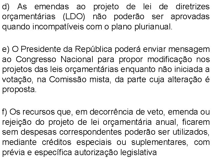 d) As emendas ao projeto de lei de diretrizes orçamentárias (LDO) não poderão ser