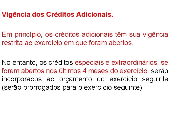 Vigência dos Créditos Adicionais. Em princípio, os créditos adicionais têm sua vigência restrita ao