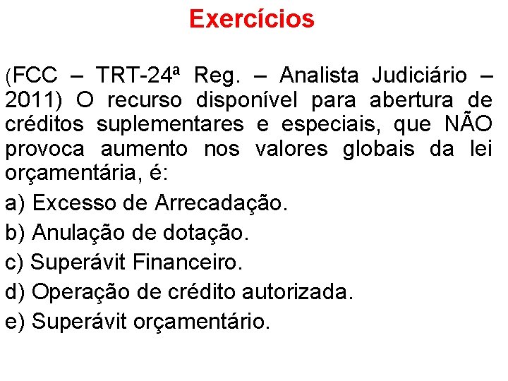 Exercícios (FCC – TRT-24ª Reg. – Analista Judiciário – 2011) O recurso disponível para