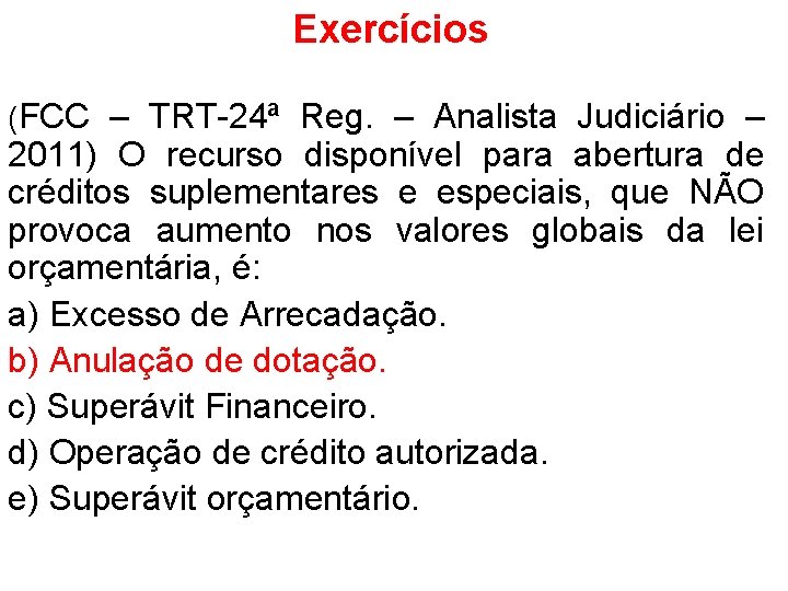 Exercícios (FCC – TRT-24ª Reg. – Analista Judiciário – 2011) O recurso disponível para