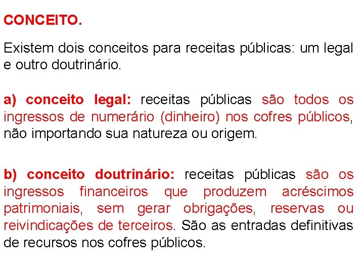 CONCEITO. Existem dois conceitos para receitas públicas: um legal e outro doutrinário. a) conceito