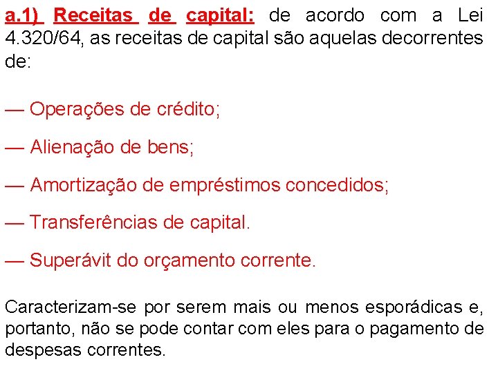 a. 1) Receitas de capital: de acordo com a Lei 4. 320/64, as receitas