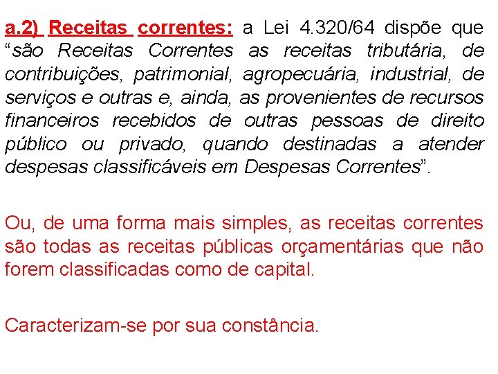 a. 2) Receitas correntes: a Lei 4. 320/64 dispõe que “são Receitas Correntes as