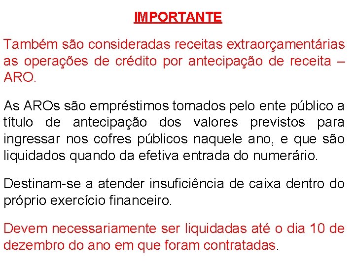 IMPORTANTE Também são consideradas receitas extraorçamentárias as operações de crédito por antecipação de receita