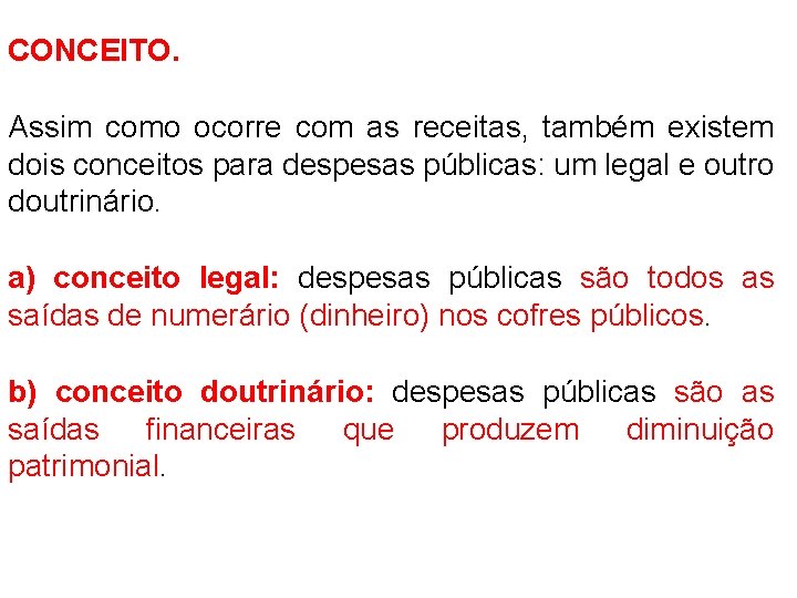 CONCEITO. Assim como ocorre com as receitas, também existem dois conceitos para despesas públicas: