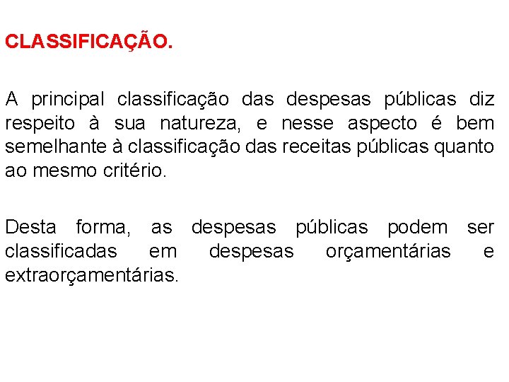 CLASSIFICAÇÃO. A principal classificação das despesas públicas diz respeito à sua natureza, e nesse