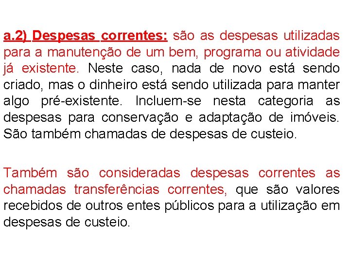 a. 2) Despesas correntes: são as despesas utilizadas para a manutenção de um bem,