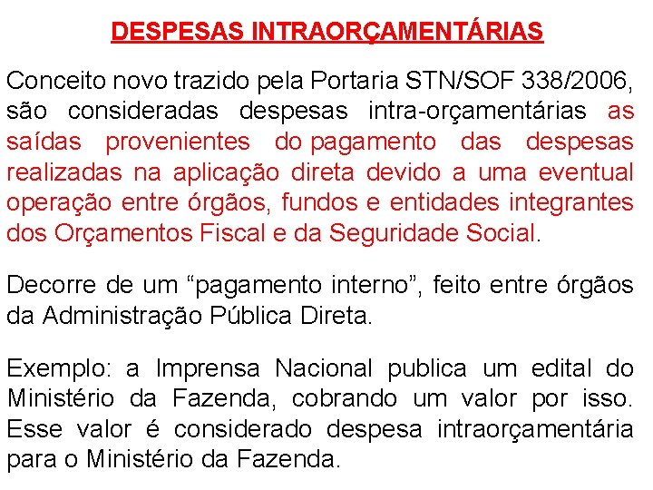 DESPESAS INTRAORÇAMENTÁRIAS Conceito novo trazido pela Portaria STN/SOF 338/2006, são consideradas despesas intra-orçamentárias as