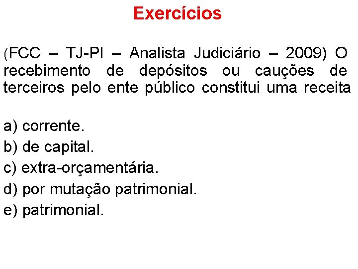 Exercícios (FCC – TJ-PI – Analista Judiciário – 2009) O recebimento de depósitos ou