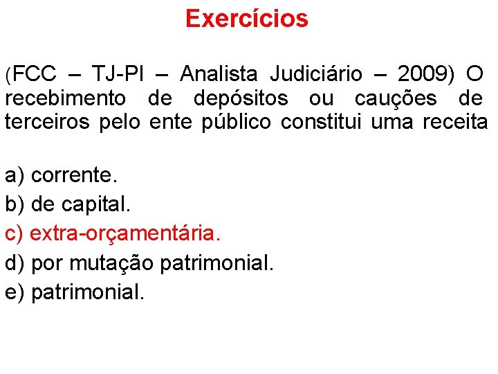 Exercícios (FCC – TJ-PI – Analista Judiciário – 2009) O recebimento de depósitos ou