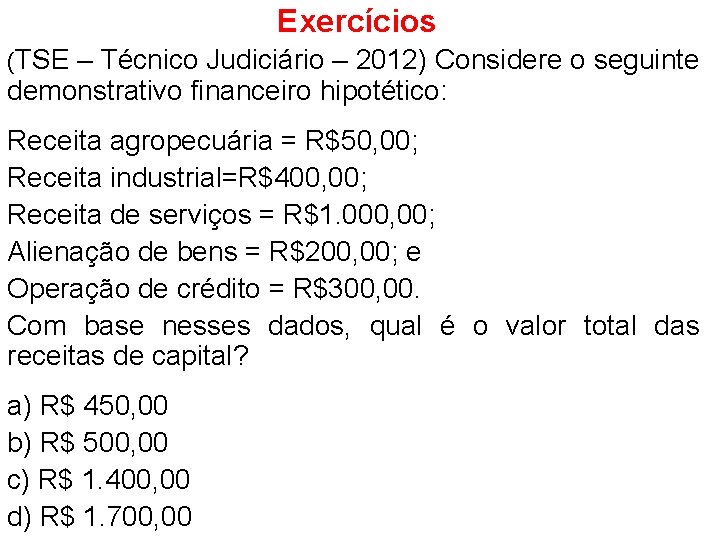 Exercícios (TSE – Técnico Judiciário – 2012) Considere o seguinte demonstrativo financeiro hipotético: Receita