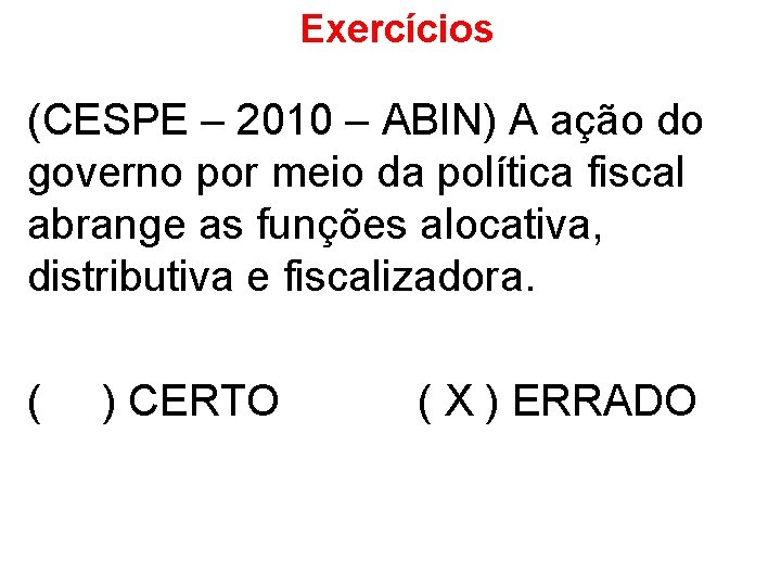 Exercícios (CESPE – 2010 – ABIN) A ação do governo por meio da política