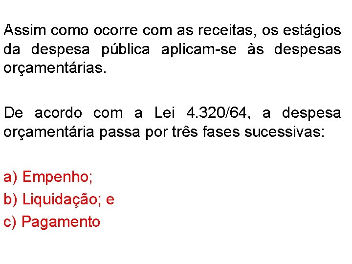 Assim como ocorre com as receitas, os estágios da despesa pública aplicam-se às despesas