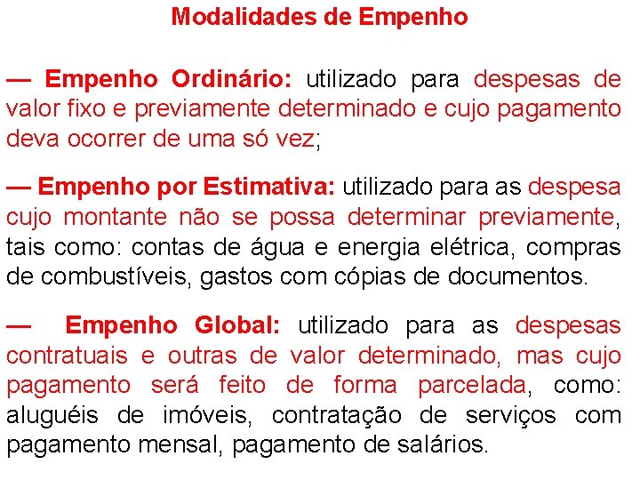 Modalidades de Empenho — Empenho Ordinário: utilizado para despesas de valor fixo e previamente