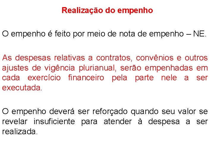 Realização do empenho O empenho é feito por meio de nota de empenho –