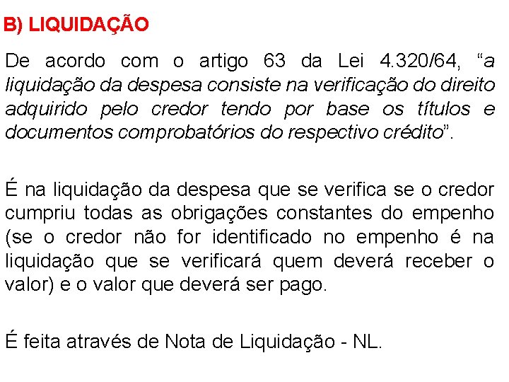 B) LIQUIDAÇÃO De acordo com o artigo 63 da Lei 4. 320/64, “a liquidação