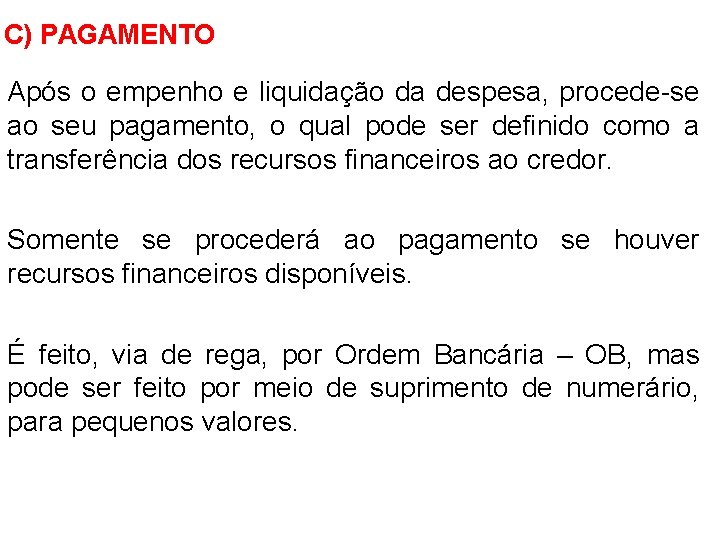 C) PAGAMENTO Após o empenho e liquidação da despesa, procede-se ao seu pagamento, o