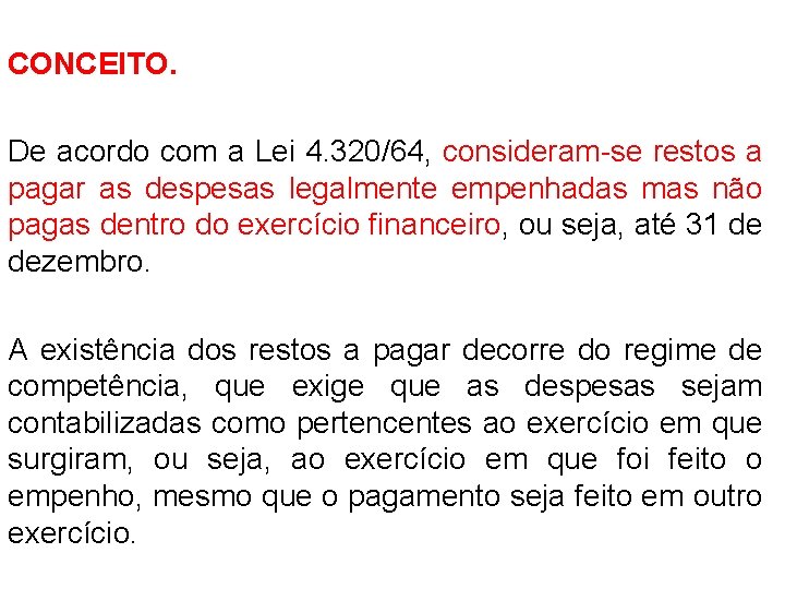 CONCEITO. De acordo com a Lei 4. 320/64, consideram-se restos a pagar as despesas