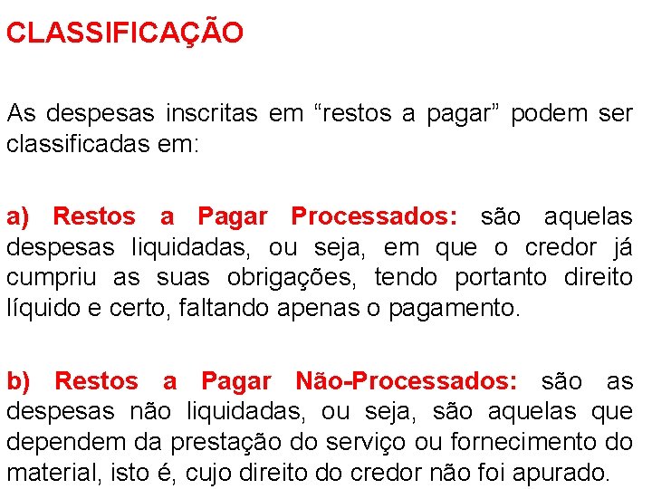 CLASSIFICAÇÃO As despesas inscritas em “restos a pagar” podem ser classificadas em: a) Restos