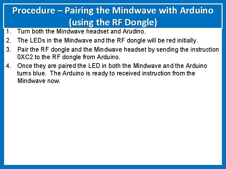 Procedure – Pairing the Mindwave with Arduino (using the RF Dongle) 1. Turn both