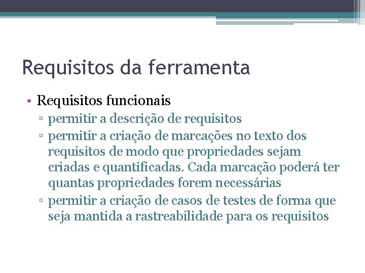 Requisitos da ferramenta • Requisitos funcionais ▫ permitir a descrição de requisitos ▫ permitir